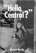 Hello, Central?: Gender, Technology, and Culture in the Formation of Telephone Systems